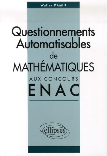 Corrigés des sujets de mathématiques posés sous forme de questionnements automatisables aux concours EPL et ICNA de l'ENAC entre 2004 et 2006 9782729833503