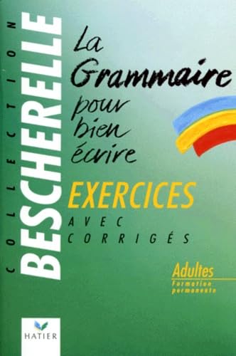 La Grammaire Pour Bien Ecrire. Exercices Avec Les Corriges 9782218047909