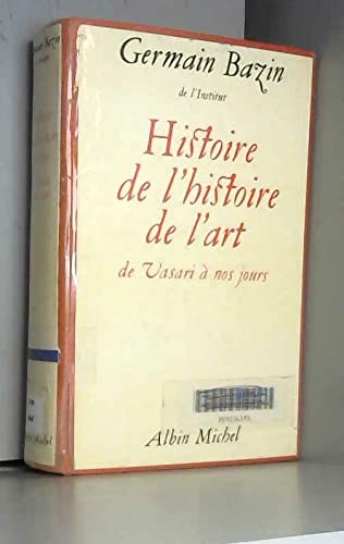 Histoire de l'histoire de l'art de Vasari à nos jours 9782226027870