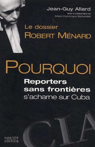 Le dossier Robert Ménard: Pourquoi Reporters sans frontières s'acharne sur Cuba 9782894853061