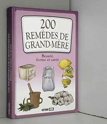 200 remedes de grand mere, beaute, forme et sante (0) 9782822601641