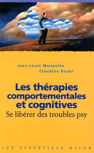 Les thérapies comportementales et cognitives: Se libérer des troubles psy 9782745922694