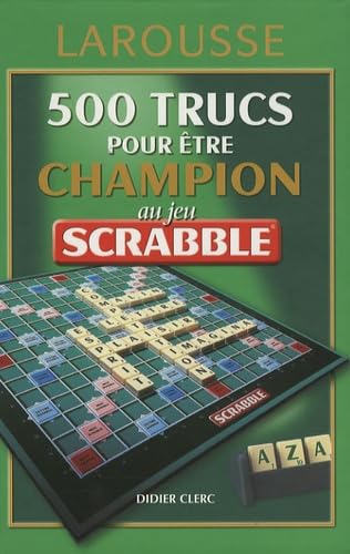 500 trucs pour être champion au jeu Scrabble: Conforme à l'officiel du Scrabble 9782035822215