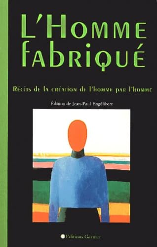 L'Homme Fabrique. Recits De La Creation De L'Homme Par L'Homme 9782844310316