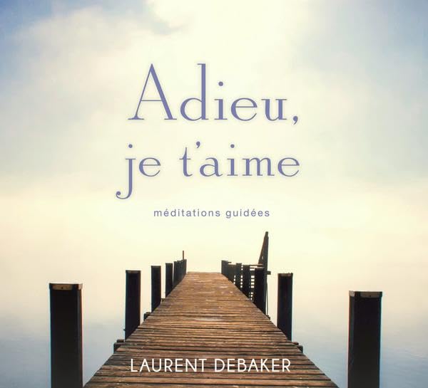 Adieu, je t'aime - Méditations guidées - Livre audio 9782897360719