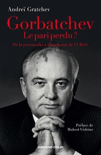Gorbatchev, le pari perdu ? De la perestroïka à l'implosion de l'URSS 9782200275068