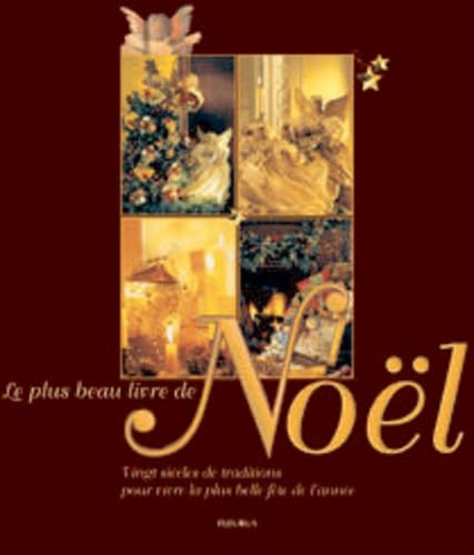 Le Plus Beau livre de Noël : Vingt Siècles de traditions pour vivre la plus belle fête de l'année 9782215044253
