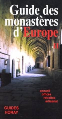 Le Guide Des Monasteres D'Europe. Tome 2, Accueil, Offices, Retraites, Artisanat 9782705802547