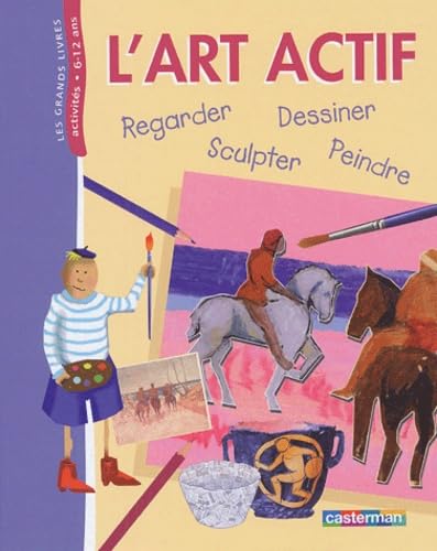L'art actif: REGARDER, DESSINER, SCULPTER, PEINDRE 9782203145283