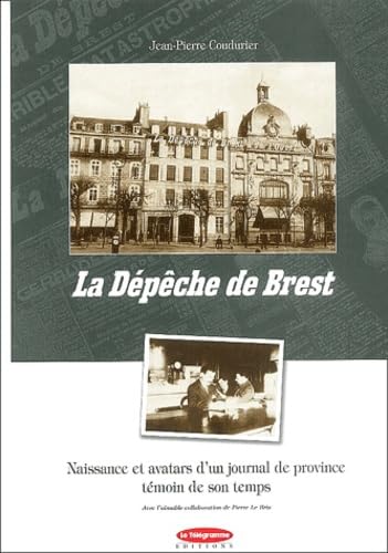 La Dépêche de Brest: Naissance et avatars d'un journal de province témoin de son temps 9782909292472