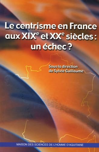 Le centrisme en France aux XIXe et XXe siècles : un échec ? 9782858923175