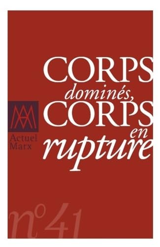 Actuel Marx 2007, n° 41: Corps dominés/corps en rupture 9782130561941