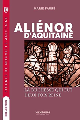 Alienor d'Aquitaine: La duchesse qui fut deux fois Reine 9791093661292