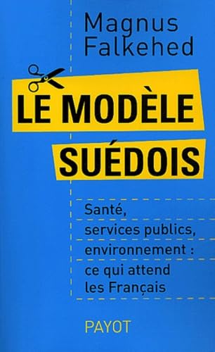 Le Modèle suédois : Santé, Services publics, Environnement, ce qui attend les Français 9782228897938