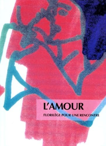 L'amour. Florilège pour une rencontre 9782708231764