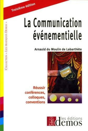 La Communication événementielle: Réussir conférences, colloques, conventions 9782915647075