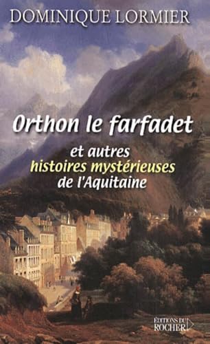 Orthon, le farfadet et autres histoires mystérieuses de l'Aquitaine 9782268038872