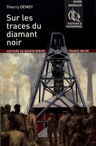 Sur les traces du diamant noir: Histoire du bassin minier franco-belge 9782930609034