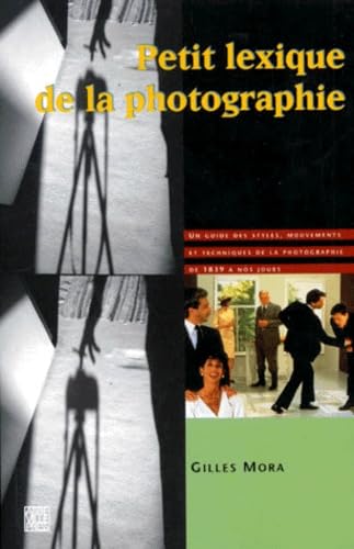 Petit Lexique de la photographie : Un Guide Des Styles, mouvements et techniques de la Photographie de 1839 À nos Jours 9782879461281