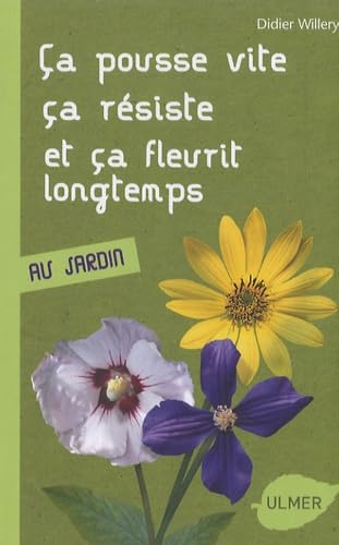 Ca pousse vite, ça résiste et ça fleurit longtemps: Au jardin 9782841383351