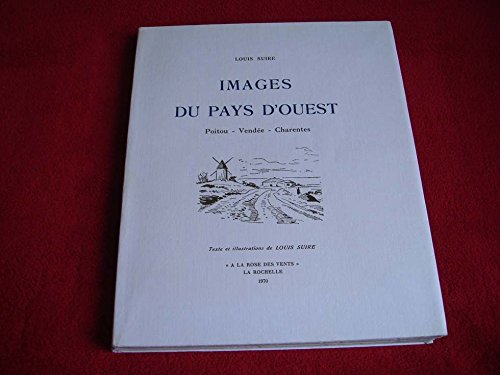 Images du Pays d'Ouest. Poitou -Vendée - Charentes. Exemplaire numéroté sur vélin. Illustrations en couleurs de Louis Suire (réhaussées à la main par l'auteur). Editions à la Rose des vents. 1970. (Charente, Vendée, Poitou)