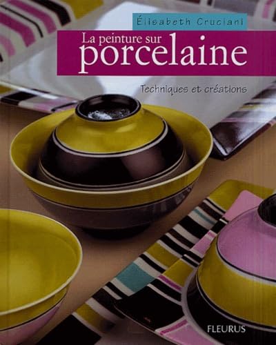La Peinture sur porcelaine : techniques et créations 9782215074786