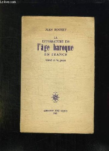 LA LITTERATURE DE L AGE BAROQUE EN FRANCE. CIRCE ET LE PAON. 4em REMPRESSION.