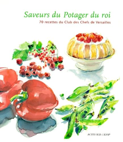 Saveurs du potager du roi. 70 recettes du Club des chefs de Versailles 9782742728725