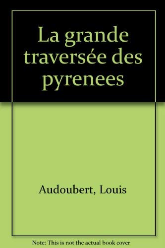 La grande traversée des Pyrénées : De Cerbère à Hendaye à toutes crêtes 9782867267857