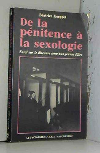 De la penitence a la sexologie : essai sur le discours tenu aux jeunes filles 9782862621661