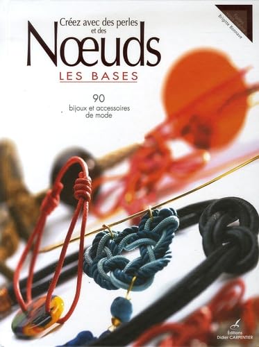 Créez avec des perles et des Noeuds: Les bases 9782841674213