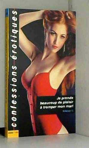 Je prends beaucoup de plaisir à tromper mon mari: Confessions érotiques nº444 9782744820090