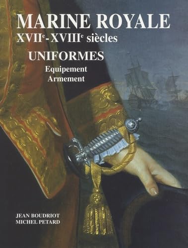 Marine royale XVIIe-XVIIIe siècles: Uniformes, équipement, armement 9782903178291