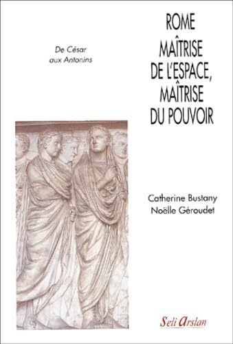 Rome maîtrise de l'espace, maîtrise du pouvoir 9782842760717