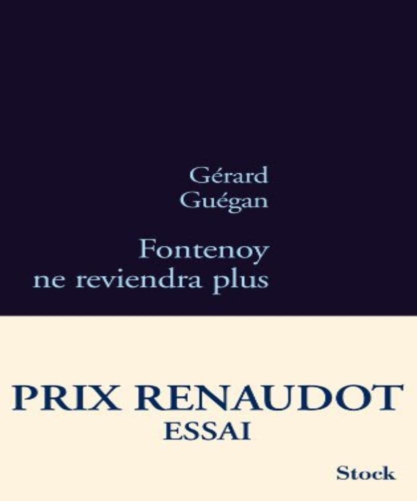 FONTENOY NE REVIENDRA PLUS RENAUDOT ESSAI 11: Prix Renaudot Essai 2011 9782234062474