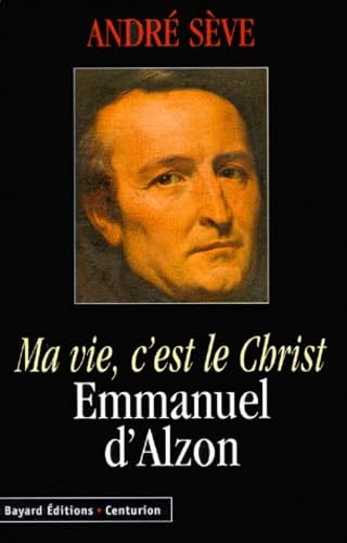 Ma Vie, C'Est Le Christ. Emmanuel D'Alzon 9782227436909