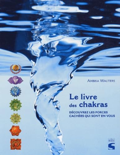 Le Livre des chakras : Découvrez les forces cachées qui sont en vous 9782876774643