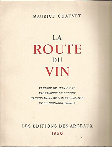 LA ROUTE DU VIN . Préface de Jean Giono. Frontispice de Dubout. Illustrations de Suzanne Ballivet et de Bernard Lignon.