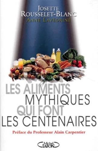 Les aliments mythiques qui font les centenaires 9782840982616