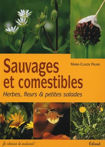 Sauvages et comestibles: Herbes, fleurs & petites salades 9782744905322