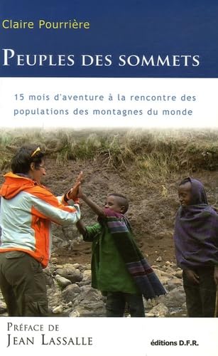 Peuples des sommets : 15 Mois d'aventure à la rencontre des populations des montagnes du monde 9782916331119