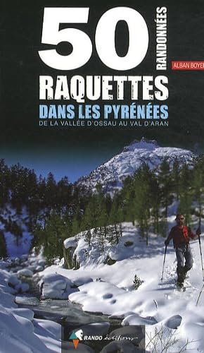 50 randonnées raquettes dans les Pyrénées: De la vallée d'Ossau au Val d'Aran 9782841824670