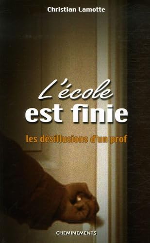 L'école est finie: Les désillusions d'un prof 9782844785213