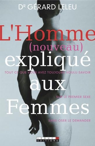 L'homme expliqué aux femmes: Tout ce que vous avez toujours voulu savoir sur le premier sexe 9782848991153