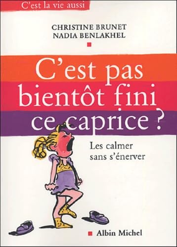 C'est pas bientôt fini ce caprice ? Les calmer sans s'énerver 9782226155566
