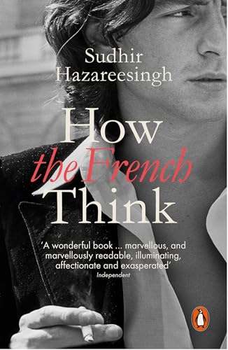 How the French Think: An Affectionate Portrait of an Intellectual People 9780241961063