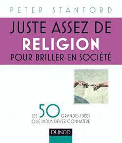 Juste assez de religion pour briller en société: Les 50 grandes idées que vous devez connaître 9782100549856