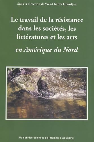 Le travail de la résistance dans les sociétés, les littératures et les arts en Amérique du Nord 9782858923502