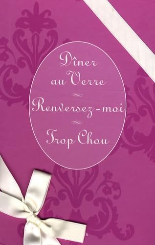 Dîner au Verre ; Renversez-moi ; Trop Chou: Coffret en 3 volumes 9782012375840