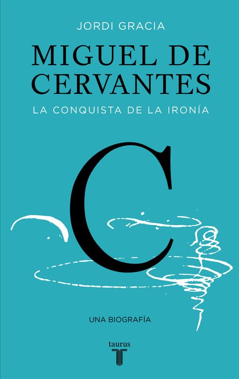Miguel de Cervantes: La conquista de la ironía 9788430617647